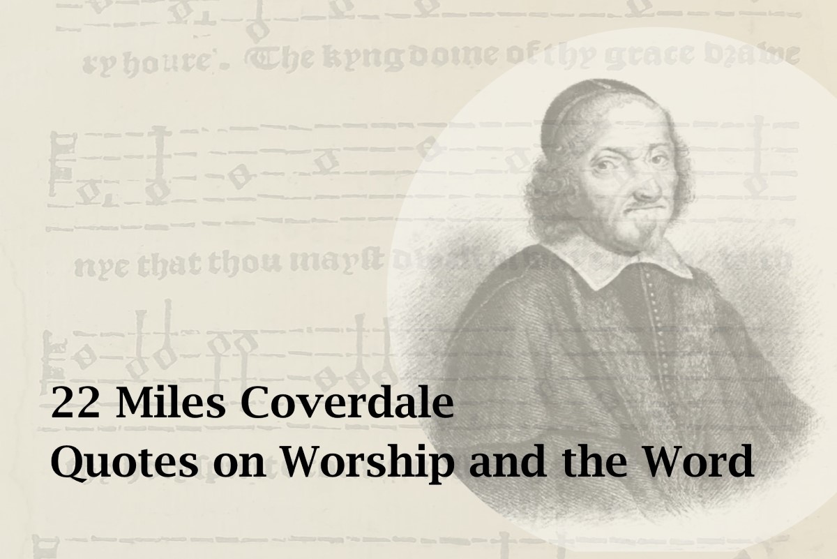 Miles Coverdale, Quotes on worship and the Word